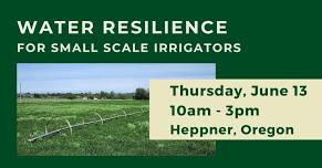 Water Resilience for Small Scale Irrigators - Heppner, Oregon