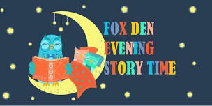 Fox Den Evening Story Time