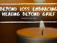 Beyond Loss: Embracing Healing Beyond Grief