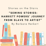 Stories on the Stairs: “Sewing Stories: Harriett Powers’ Journey from Slave to Artist”