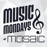 MUSIC MONDAYS AT MOSAIC
