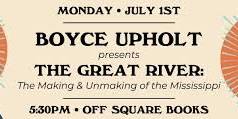 Boyce Upholt presents The Great River: The Making & Unmaking of the Mississippi