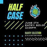 Half-Case Rarity Collection Tourney.