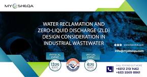 Water Reclamation and Zero-Liquid Discharge (ZLD) Design Consideration in Industrial Wastewater | 12 EiMAS CPD Hours