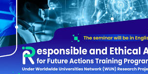 Responsible and Ethical AI for Future Actions Under Worldwide Universities Network (WUN) Research Project