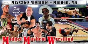 Midget Mayhem Wrestling Goes Wild!  Malden MA 21+