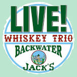 Whiskey Trio at Backwater Jack’s