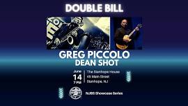 DOUBLE BILL:  GREG PICCOLO & DEAN SHOT