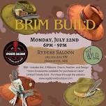 July 22nd - Brim Build @ Ryders Saloon, Henriette