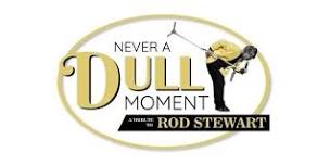 Never A DULL Moment, A Tribute to Rod Stewart