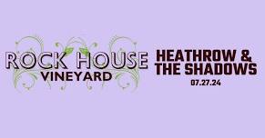 Rock House Vineyard Presents HeathRow & The Shadows