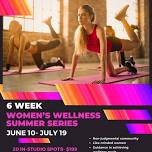 6 Week Women’s Wellness Summer Series