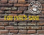 For Pete's Sake at Old Planters Brewing Co/