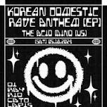 Korean Domestic Rave Anthem [EP] Release Party