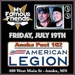 My Famous Friends at Anoka American Legion Friday, July 19th!