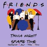 FRIENDS TRIVIA @ Spare Time (Cedar Rapids, IA) / Thursday, July 11th @ 7pm
