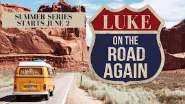 Summer Sermon Series Begins: Luke - On The Road Again