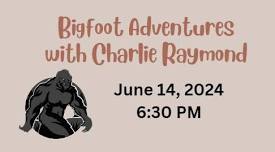 Bigfoot Adventures with Charlie Raymond