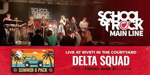 Main Line School of Rock: Delta Squad – LIVE at Rivet! (FREE Outdoor Show)