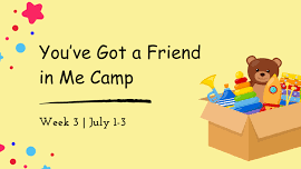 SUMMER CAMP 2024: Week 3: You Got a Friend in Me Camp