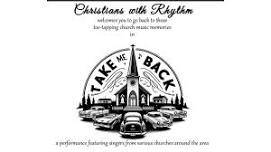 Christians with Rhythm Choir presents "Take Me Back"