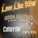 Love Like War with Odds Against, Given and Culture Rot