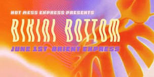 Hot Mess Express Presents  Bikini Bottom,