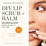 DIY Lip Scrub + Balm Workshop — Sugared Beauty Bar
