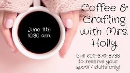 Coffee & Crafting with Mrs. Holly