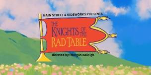 The Knights of the Rad Table presented by MSTC and Kidsworks
