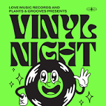 Love Music Records and Plants & Grooves presents Vinyl Night