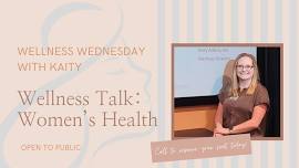 Wellness Talk with Kaity, RN-Women's Health