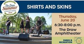 Summer Concert Series: Shirts and Skins