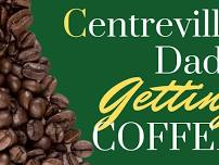 Centreville/Clifton VA - Dads Getting Coffee - [DADS ONLY]
