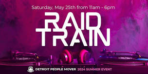 Detroit People Mover Summer Events 2024 - RAID TRAIN