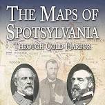 The Maps of Spotsylvania through Cold Harbor – Lessons in History Presentation