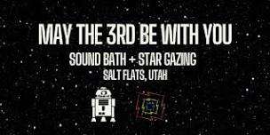 May the 3rd be With You - Sound Bath and Star Gazing