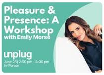 Pleasure & Presence: A Workshop with Emily Morse — Unplug Meditation