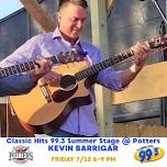 Classic Hits 99.3 Summer Stage at Potters featuring Kevin Barrigar