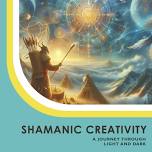 Shamanic Creativity: a Journey through Light and Dark