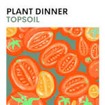 The Tomato Dinner - Topsoil Plant Based Supper Club