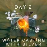 MOND: Day 2 Water Casting with Silver with Alke