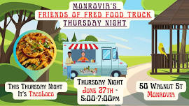 6/27/24 Monrovia & Friends Food Truck Thursday w Taco Loco